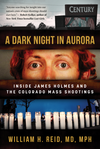 “A Dark Night in Aurora: Inside James Holmes and the Colorado Theater Shootings.”