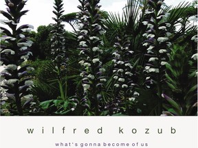 Wilfred Kozub's new album, What's Gonna Become of Us.