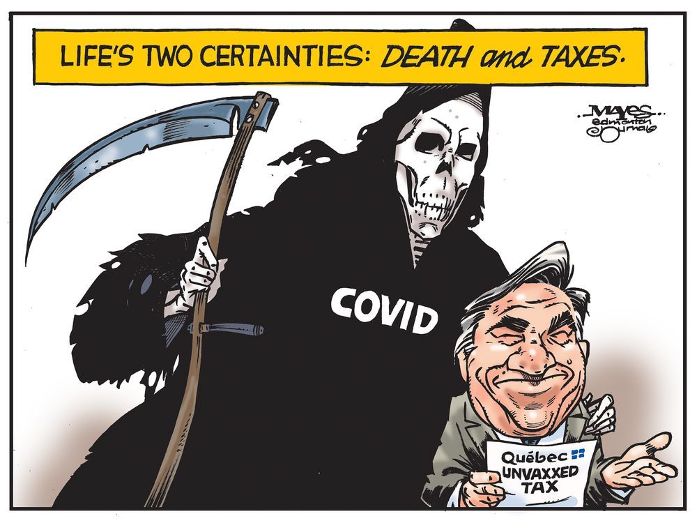  Life’s certainties are Covid death and Francois Legault’s taxes on the unvaccinated. (Cartoon by Malcolm Mayes)