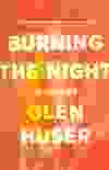 Glen Huser’s Burning the Night won the 2022 City of Edmonton Book Prize.
