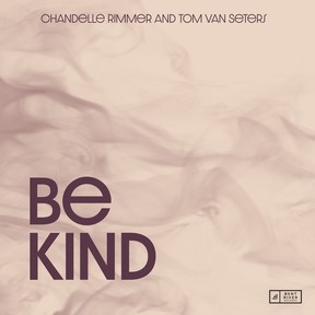 Chandelle Rimmer and Tom Van Seters' Be Kind has been released on Bent River Records.