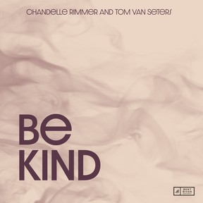 Chandelle Rimmer and Tom Van Seters’ Be Kind is out on Bent River Records.
