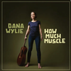 Dana Wylie’s new album, How Much Muscle.