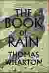 The Book of Rain is an environmental suspense novel from Edmonton’s award-winning author Thomas Wharton.
