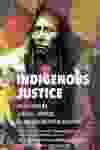 Indigenous Justice: True Cases by Judges, Lawyers and Law Enforcement Officers book