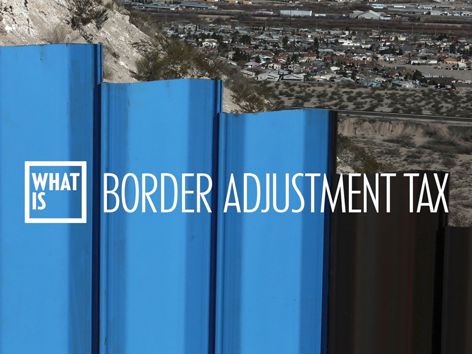 What is a Border Adjustment Tax? Financial Post