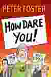 Book cover for new Peter Foster book, How Dare You! Published by the Global Warming Policy Forum and available on Amazon.