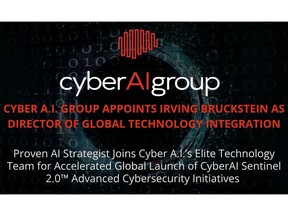 Cyber A.I. Group Appoints Irving Bruckstein as Director of Global Technology IntegrationProven AI Strategist Joins Cyber A.I.'s Elite Technology Team for Accelerated Global Launch of CyberAI Sentinel 2.0™ Advanced Cybersecurity
