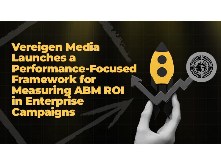 Vereigen Media Launches a Performance-Focused Framework for Measuring ABM ROI in Enterprise Campaigns