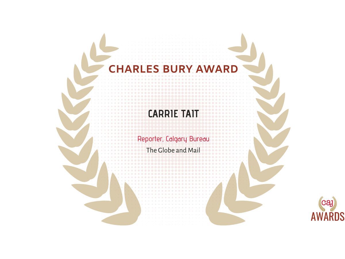 Canadian Association of Journalists recognizes Carrie Tait for dedication to investigative journalism, professional courage, and upholding the public's right to know