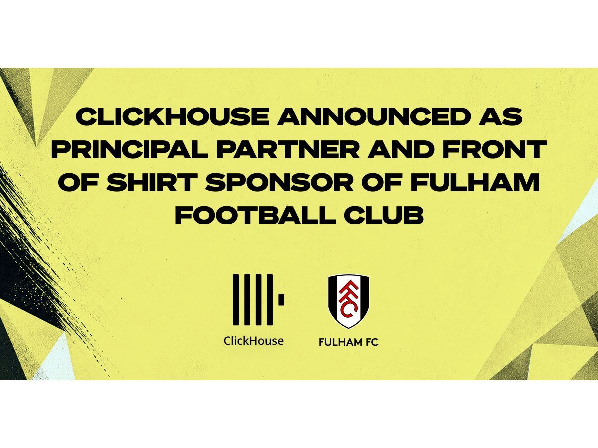 ClickHouse Announced as Principal Partner & Front of Shirt Sponsor of Fulham Football Club — GLOBAL — Aslikannih