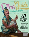 Diva’s Guide to Dinner Parties by Claire Preen makes being an entertaining diva a whole lot more entertaining.