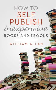 How to Self Publish Inexpensive Books and Ebooks, by William Allan. For QC Read My Book