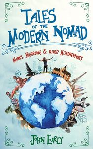 Tales of the Modern Nomad: Monks, Mushrooms & Other Misadventures, by John Early. For QC Read My Book.