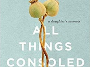 All Things Consoled: A Daughter's Memoir by Elizabeth Hay (McClelland & Stewart, $32)