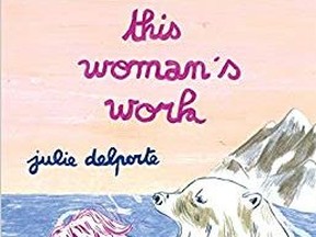 Julie Delporte’s new book, This Woman’s Work