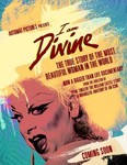 The critically-hailed documentary film I Am Divine, about the iconic drag queen and muse of film director John Waters, screens at Montreal's at Cinema du Parc (Film poster courtesy www.divinemovie.com)