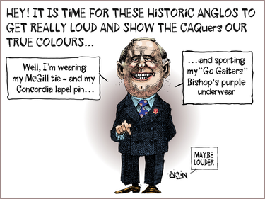 Cartoon of a historic anglo man, when told to get really loud and show the CAQ his colours, saying "Well I'm wearing my McGill ties and my Concordia lapel pin and sporting my 'Go Gaiters' Bishop's purple underwear." Aislin notes that he may need to get louder