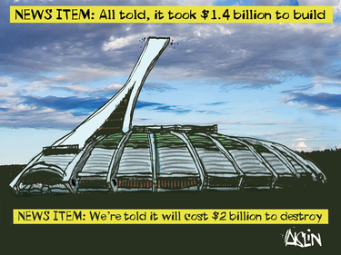Cartoon of the Olympic Stadium with the caption: "News item: All told, it took $1.4 billion to build. We're told it will cost $2 billion to destroy."