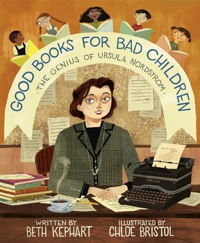A children's book cover illustration shows a woman sitting at a desk in front of books, a cup of coffee and a vintage typewriter. The title Good Books for Bad Children: The Genius of Ursula Nordstrom is overhead, along with five children reading books. The author and illustrator's names are at the bottom.