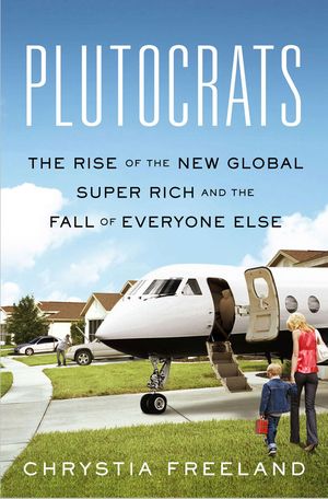 Plutocrats, by Chrystia Freeland