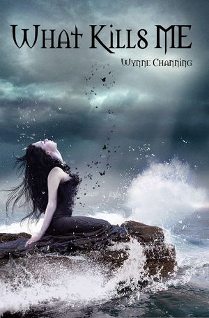 What Kills Me by Wynne Channing