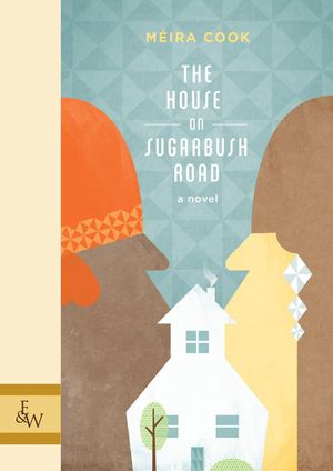 The House on Sugarbush Road by Méira Cook