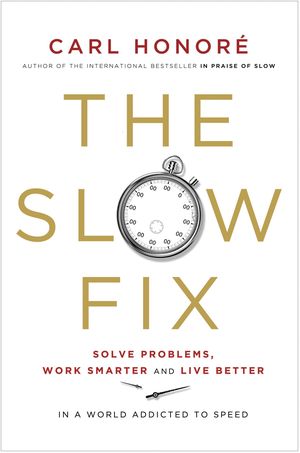 The Slow Fix by Carl Honore