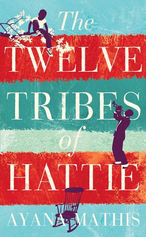 The Twelve Tribes of Hattie by Ayana Mathis