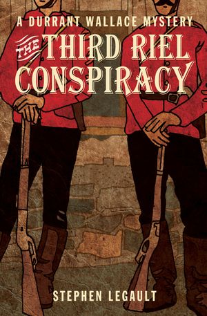 The Third Riel Conspiracy by Stephen Legault
