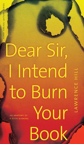 Dear Sir I Intend To Burn Your Book by Lawrence Hill