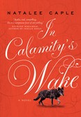 In Calamity's Wake by Natalee Caple