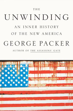 The Unwinding by George Packer