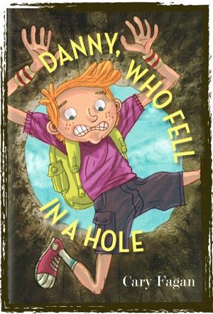 Danny Who Fell In A Hole by Cary Fagan