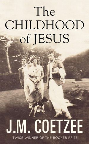 The Childhood of Jesus by JM Coetzee