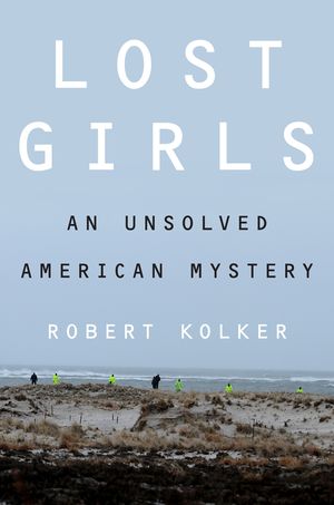 Lost Girls by Robert Kolker