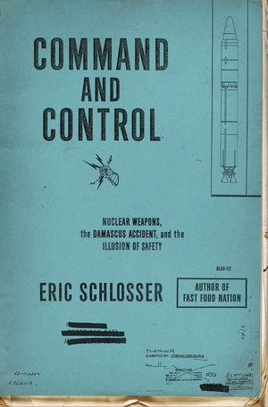 Command and Control by Eric Schlosser