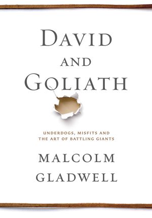 David and Goliath, by Malcolm Gladwell