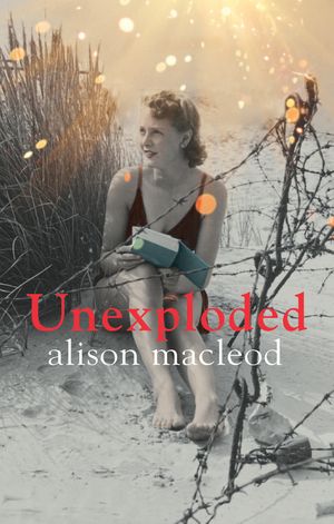 Unexploded by Alison MacLeod