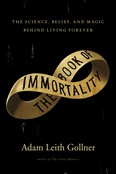 The Book of Immortality by Adam Leith Gollner