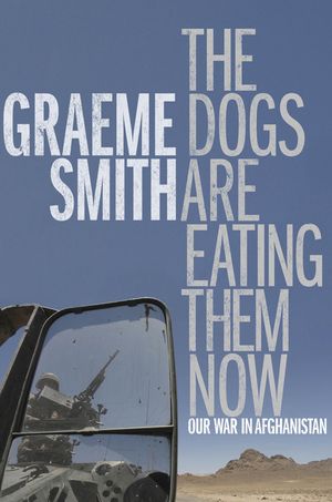The Dogs Are Eating Them Now by Graeme Smith