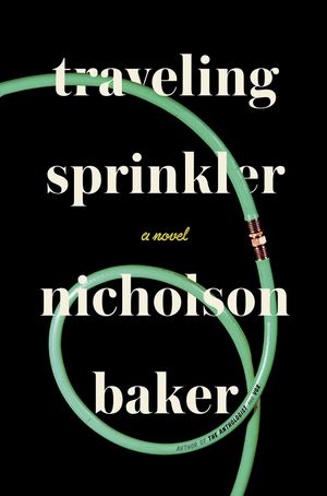 Traveling Sprinkler by Nicholson Baker