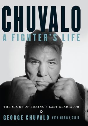 Chuvalo: A Fighter's Life