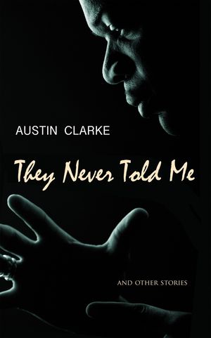 They Never Told Me by Austin Clarke