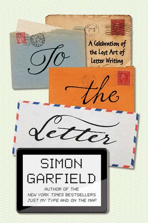 To The Letter by Simon Garfield