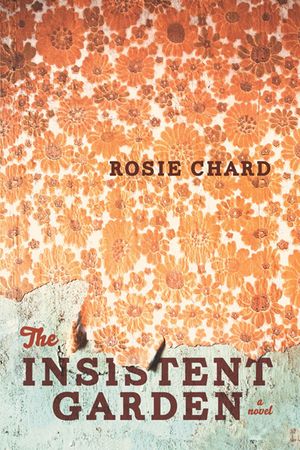 The Insistent Garden by Rosie Chard