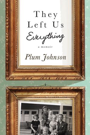 They Left Us Everything by Plum Johnson