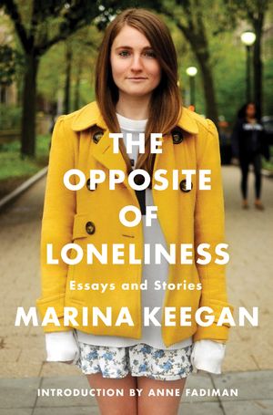 The Opposite of Loneliness by Marina Keegan