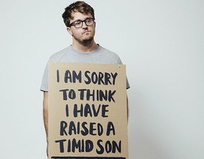 i-am-sorry-to-think-i-have-raised-a-timid-son