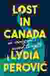 Lost in Canada by author Lydia Perovic. Sutherland House Books